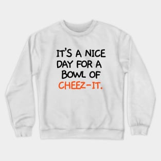 It's a nice day for a bowl of cheez-it. Crewneck Sweatshirt